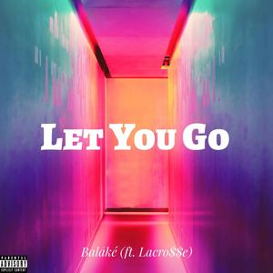 Let You Go (feat. LaCro$$e) (Explicit)