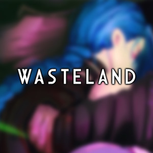 Wasteland "Arcane Season 2" (Emotional Male Version)