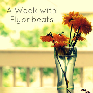 A Week With Elyonbeats