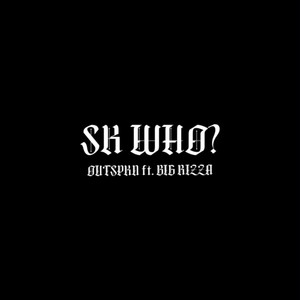 SK WHO? (feat. BIG RIZZA) [Explicit]
