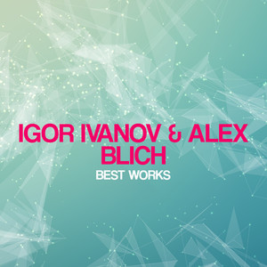 Igor Ivanov & Alex Blich Best Works