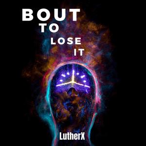 Bout To Lose It (Explicit)