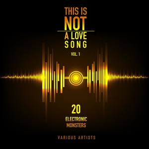 This Is Not a Love Song, Vol. 1 (20 Electronic Monsters)