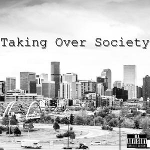 Taking Over Society (Explicit)