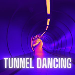 Tunnel Dancing