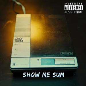 GetWright - Show Me Sum (Explicit)