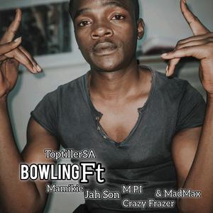 ToptillerSA Bowling (feat. Mamikie, Jah Son, M.P.I, Crazy Frazer & MadMax)