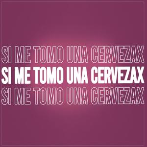 Si Me Tomo Una Cervezax