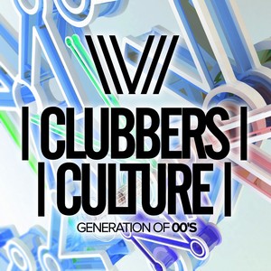 Clubbers Culture: Generation Of 00's (Explicit)