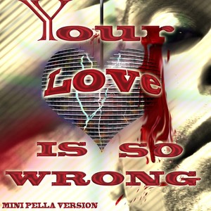 Your Love Is So Wrong (Mini Pella Version)