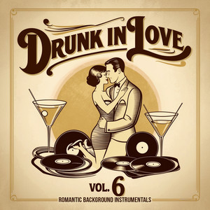 Drunk in Love, Vol. 6 (Romantic Background Instrumentals)