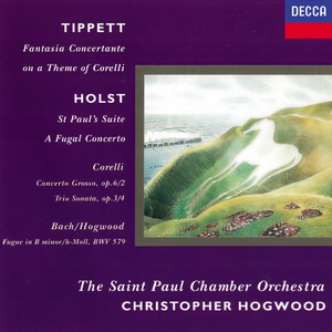 Holst: St. Paul's Suite; A Fugal Concerto / Tippett: Fantasia on A Theme of Corelli / Corelli: Concerto Grosso in F; Sonata in B Minor