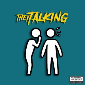 They Talking (Explicit)