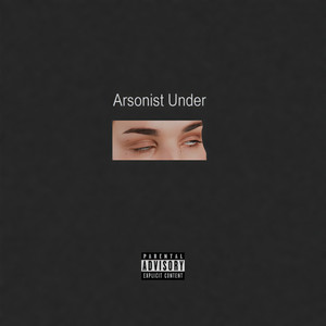 Arsonist Under (Explicit)