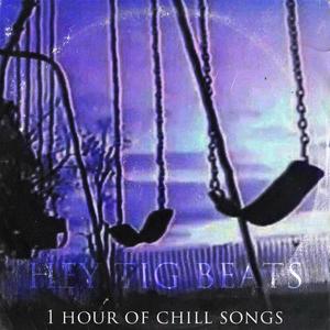 1 Hour Of Chill Songs (Explicit)