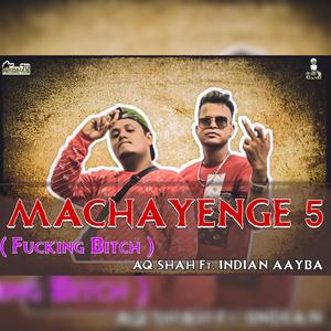 MACHAYENGE 5 (****ing *****) (feat. AQ Shah & Indian Aayba) [Explicit]