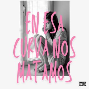 En Esa Curva Nos Matamos (Explicit)