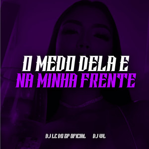O Medo Dela é Parar na Minha Frente (Explicit)
