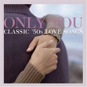 Only You - Classic '50s Love Songs