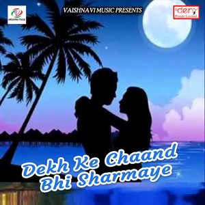 Dekh Ke Chaand Bhi Sharmaye