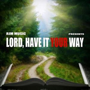 Lord, Have It Your Way
