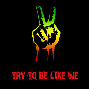 Try to Be Like We