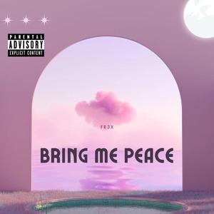 Bring me peace (Explicit)