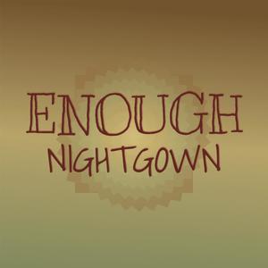 Enough Nightgown