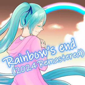 Rainbow's end (feat. 初音ミク(2024 Remastered))