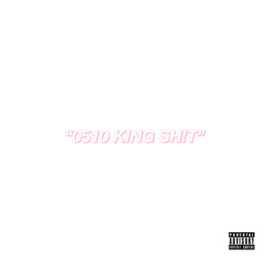 “0510 KING SH!T”