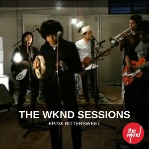 The Wknd Sessions Ep. 36: Bittersweet