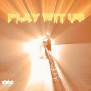 PLAY WIT US (Explicit)
