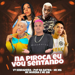 Na Piroca Eu Vou Sentando(feat. Mc Gw & Mc Morena) (Explicit)