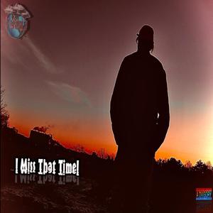 I miss that time (Explicit)