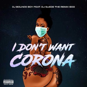 I Don't Want Corona (feat. DJ Suede the Remix God|Explicit)