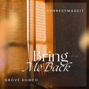 Bring Me Back (feat. GROVE HUNCO & Hennesymadeit)