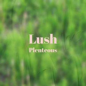 Lush Plenteous