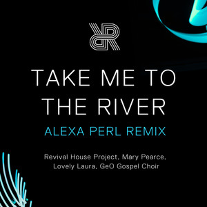 Take Me To The River (ALEXA PERL Remix)