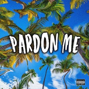 Pardon Me (Explicit)