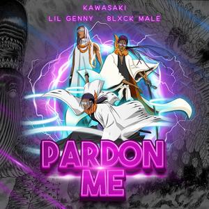 Pardon Me (feat. Lil Genny & Blxck male) [Explicit]