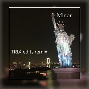 Minor (Trix.edits Remix)