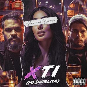 XTI (Mi Diablita) (Slow & Reverb) [Explicit]