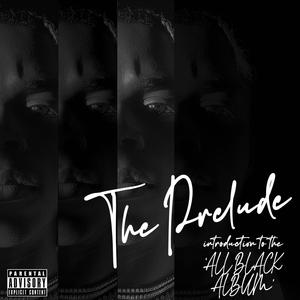 The Prelude: introduction to the 'ALL BLACK ALBUM' (Explicit)