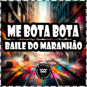 ME BOTA BOTA BAILE DO MARANHÃO (Explicit)