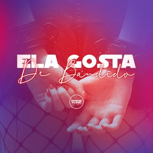 Ela Gosta De Bandido (Explicit)