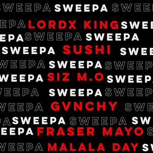 Sweepa(feat. Fraser Mayo, Siz M.O, Malala Day, Sushi & GVNCHY)
