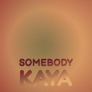 Somebody Kaya