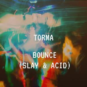 Bounce (Slay & Acid)