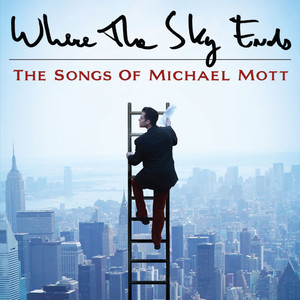 Where the Sky Ends: The Songs of Michael Mott