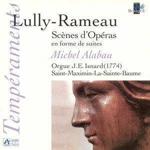 Lully & Rameau: Scènes d'Opéras en forme de suites (Orgue J. E. Isnard de Saint-Maximin-La-Sainte-Baume)